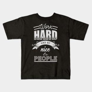 Work hard and be nice to people Kids T-Shirt
